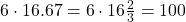 6 \cdot 16.67=6 \cdot 16\frac{2}{3}=100