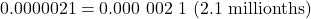 Rendered by QuickLaTeX.com 0.0000021 = \text{0.000 002 1 (2.1 millionths)}