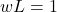 w L = 1