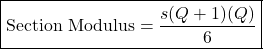 Rendered by QuickLaTeX.com \boxed{\text{Section Modulus} = \frac{s(Q+1)(Q)}{6}}