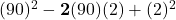 (90)^2-\bold{2}(90)(2)+(2)^2