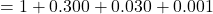 = 1+0.300+0.030+0.001