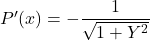 P'(x) = -\dfrac{1}{\sqrt{1+Y^{2}}}