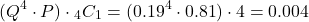 \[({Q^4}\cdot{P})\cdot{\prescript{_4}{{C}_1}} = ({0.19^4}\cdot {0.81})\cdot {4} = 0.004\]