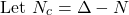 \[\text{Let }N_{c}=\Delta-N \text{}\]