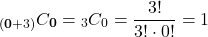 \[\prescript{_{(\mathbf{0}+3)}}{{C}_\mathbf{0} = \prescript{_{{3}}}{{C}_{0}} = \frac {3!}{{3!}\cdot{0!}} = 1\]