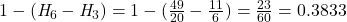 1 - (\mathit{H}_6 - \mathit{H}_3) = 1 - (\frac{49}{20} - \frac{11}{6}) = \frac{23}{60} = 0.3833