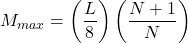 M_{max} = \left(\dfrac{L}{8}\right) \left(\dfrac{N+1}{N}\right)