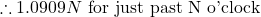 \[\therefore 1.0909N \textrm{ for just past N o'clock}\]