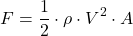 \[F = \frac{1}{2}\cdot{\rho}\cdot{V}^2\cdot{A}\]