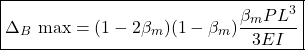 \[\boxed{\Delta_B\text{ max}=(1-2\beta_{m})(1-\beta_{m})\frac{\beta_{m} PL^3}{3EI}}\]