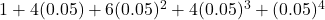 1+4(0.05)+6(0.05)^2+4(0.05)^3+(0.05)^4