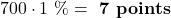 700 \cdot \text{1 \%} = \textbf{ 7 points}