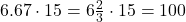 6.67 \cdot 15=6\frac{2}{3} \cdot 15=100