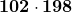 \bold{102 \cdot 198}