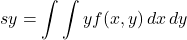 \[\displaystyle sy = \mathop{\int\int} y f(x,y) \,dx \,dy\]