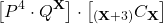 \[\left[{P^4}\cdot{Q^\mathbf{X}}\right]\cdot\left[{_{(\mathbf{X}+3)}{{C}_\mathbf{X}}}\right]\]