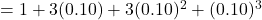 = 1+3(0.10)+3(0.10)^2+(0.10)^3