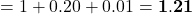 = 1+0.20+0.01 = \bold{1.21}