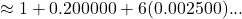 \approx 1+0.200000+6(0.002500) ...