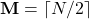 Rendered by QuickLaTeX.com \mathbf{M} = \lceil N/2 \rceil