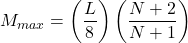 Rendered by QuickLaTeX.com M_{max} = \left(\dfrac{L}{8}\right) \left(\dfrac{N+2}{N+1}\right)