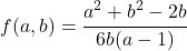 \[f(a,b)=\cfrac{a^2+b^2-2b}{6b(a-1)}\]