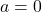 Rendered by QuickLaTeX.com a = 0