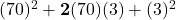 (70)^2+\bold{2}(70)(3)+(3)^2