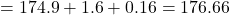 = 174.9+1.6+0.16 = 176.66