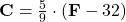 \bold{C} = \frac{5}{9} \cdot (\bold{F}-32)