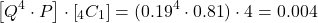 \[\left[{Q^4}\cdot{P}\right]\cdot\left[{_4}{{C}_1}}\right] = ({0.19^4}\cdot {0.81})\cdot {4} = 0.004\]