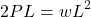 \[2PL = wL^2\]