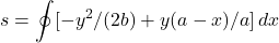 \[\displaystyle s = \mathop{\oint} [-y^2/(2 b) + y (a - x)/a] \,dx\]