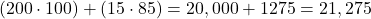 (200 \cdot 100)+(15 \cdot 85)=20,000+1275=21,275