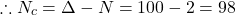 \[\therefore N_{c}=\Delta-N=100-2=98\]