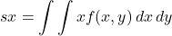 \[\displaystyle sx = \mathop{\int\int} x f(x,y) \,dx \,dy\]