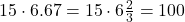 15 \cdot 6.67=15 \cdot 6\frac{2}{3}=100