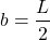 \[b = \frac{L}{2}\]