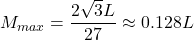 M_{max} = \dfrac{2 \sqrt{3} L}{27} \approx 0.128 L