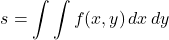 \[\displaystyle s = \mathop{\int\int} f(x,y) \,dx \,dy\]