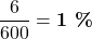 \displaystyle \frac{\Large6}{\Large600} = \textbf{1 \%}