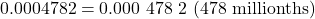 Rendered by QuickLaTeX.com 0.0004782 = \text{0.000 478 2 (478 millionths)}