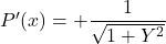 P'(x) = +\dfrac{1}{\sqrt{1+Y^{2}}}