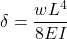 \[\delta = \frac{wL^4}{8EI}\]