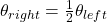 \theta_{right} = \frac{1}{2} \theta_{left}