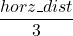 \dfrac{horz\_dist}{3}