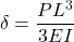 \[\delta = \frac{PL^3}{3EI}\]