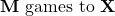 Rendered by QuickLaTeX.com \mathbf{M}\text{ games to }\mathbf{X}