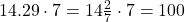 14.29 \cdot 7=14\frac{2}{7} \cdot 7=100